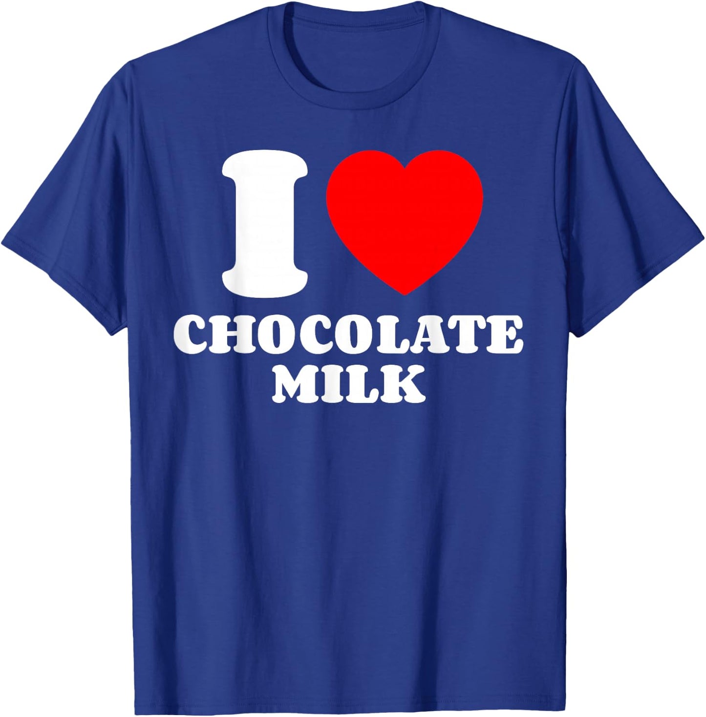 I Love Chocolate Milk Heart Chocolate Milk Lover Yummy Drink T-Shirt - T-Shirt | Royal