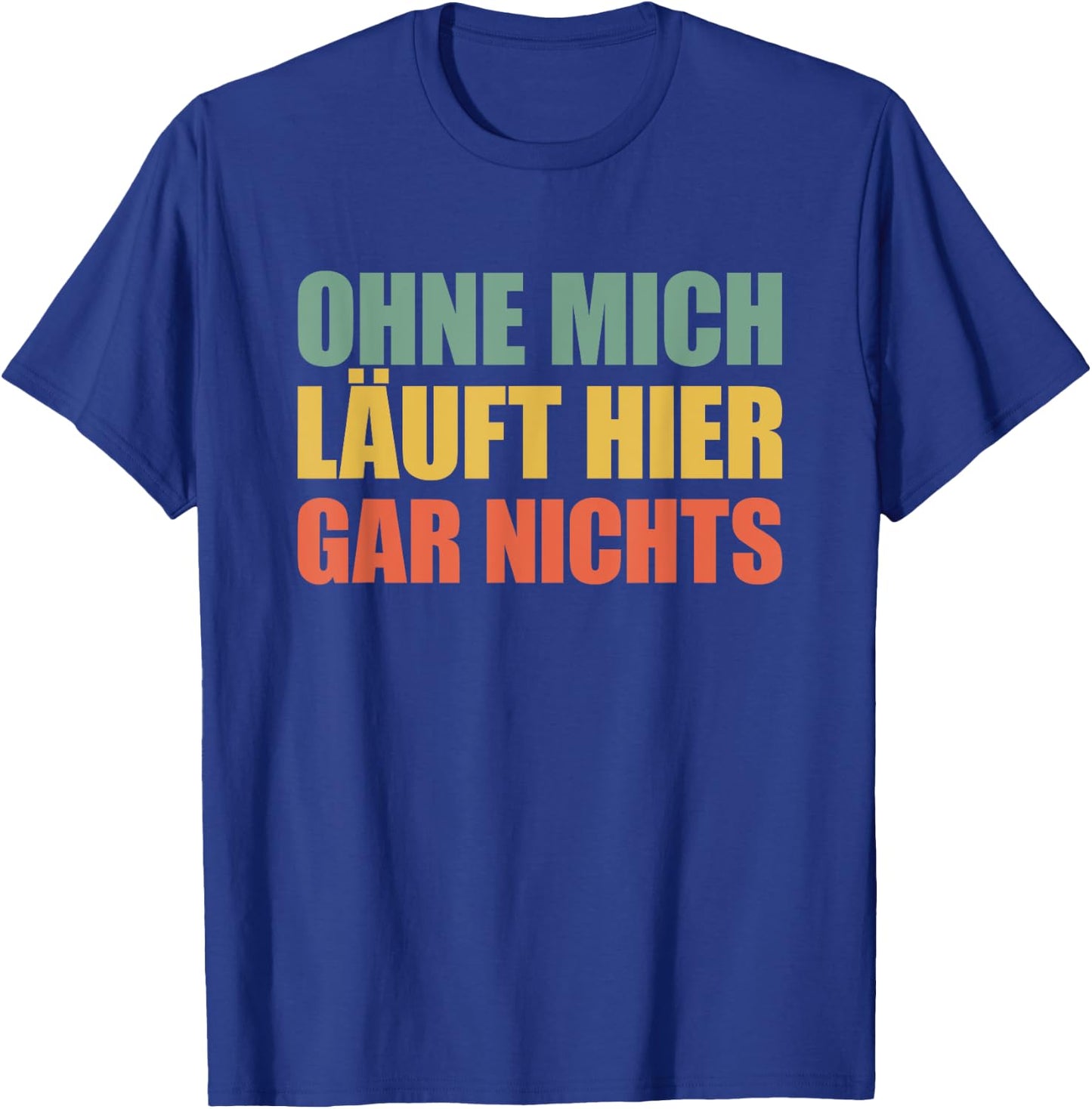 Ohne mich läuft hier gar nichts T-Shirt - T-Shirt | Royal