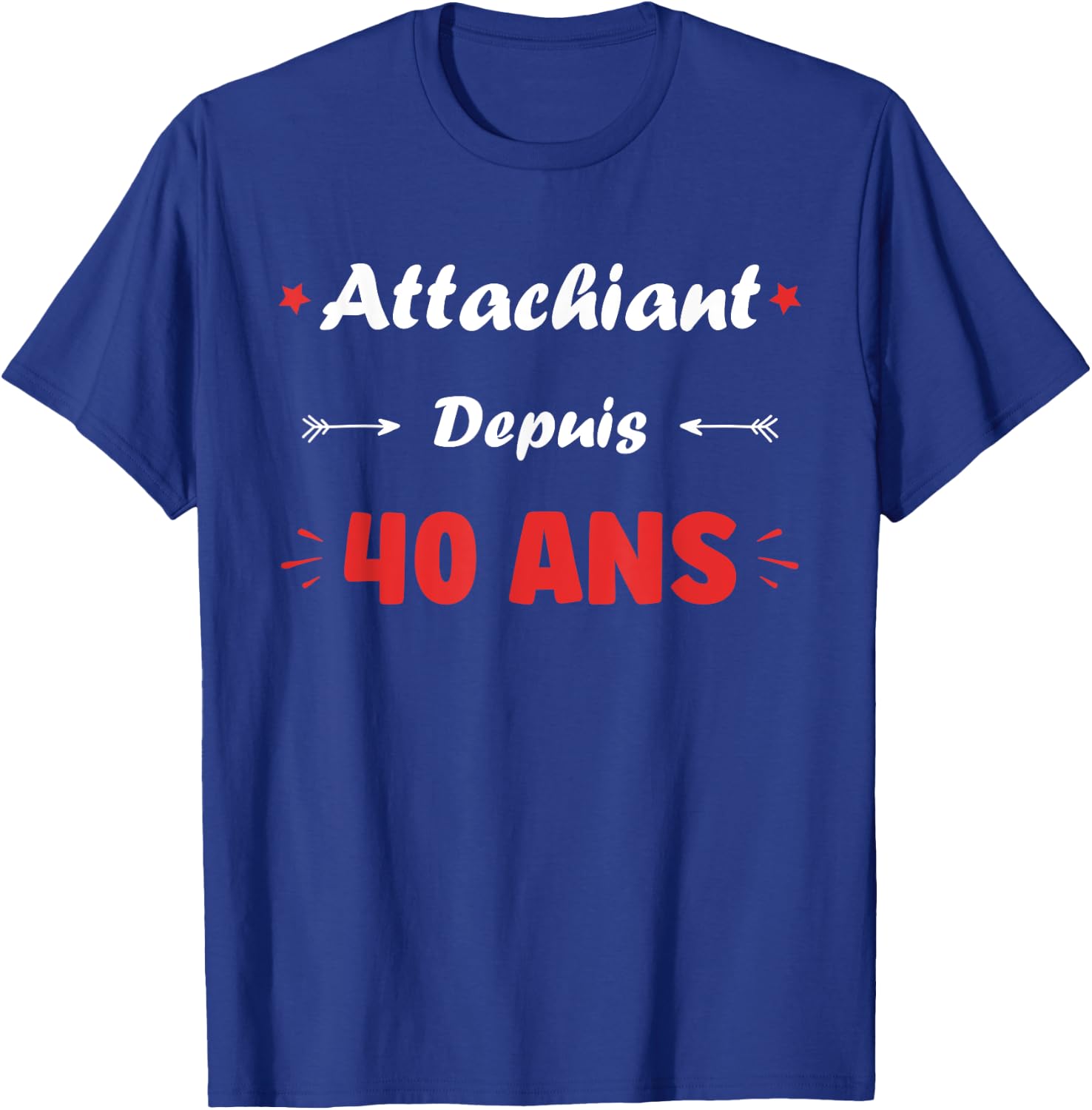 Attachiant for 40 years Man Humor Birthday 40 years , Black, S T-Shirt - T-Shirt | Royal