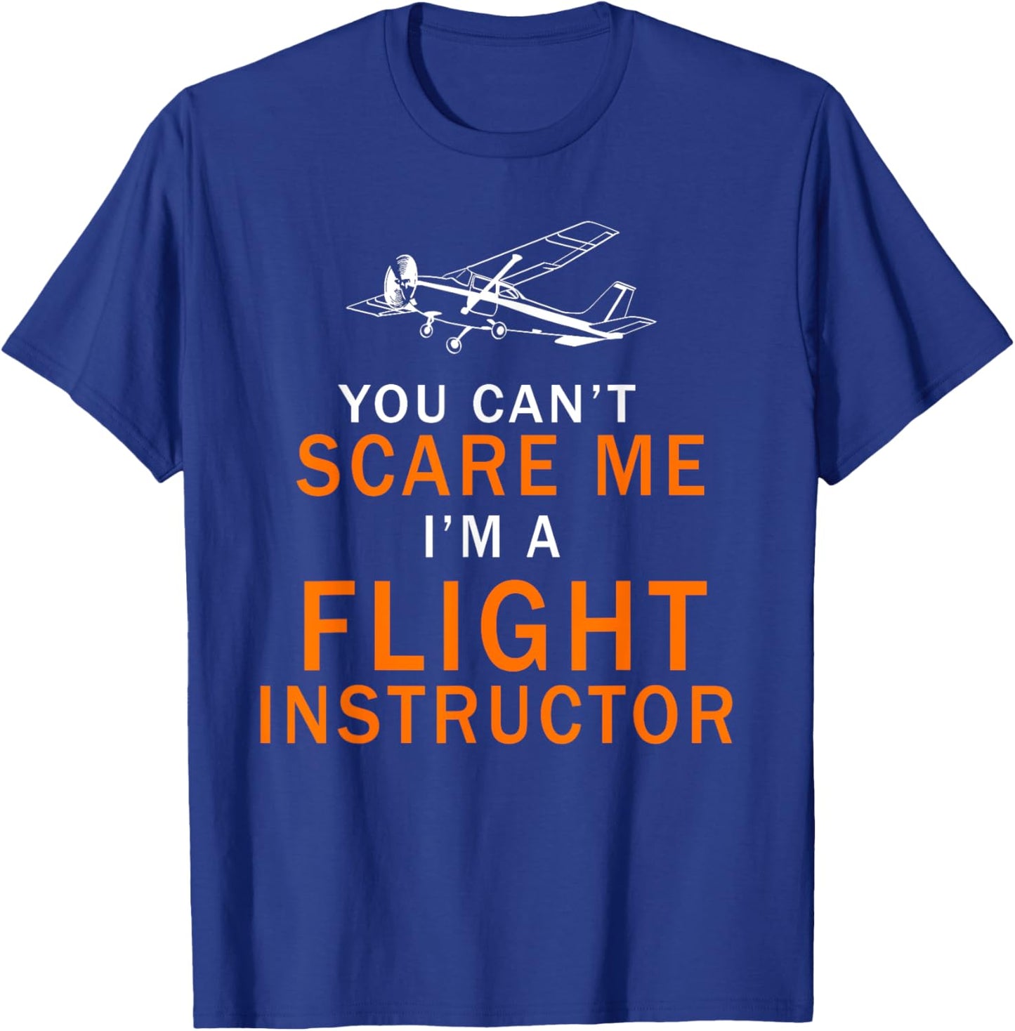 You Can't Scare Me, I'm a Flight Instructor Pilot T-Shirt - T-Shirt | Royal
