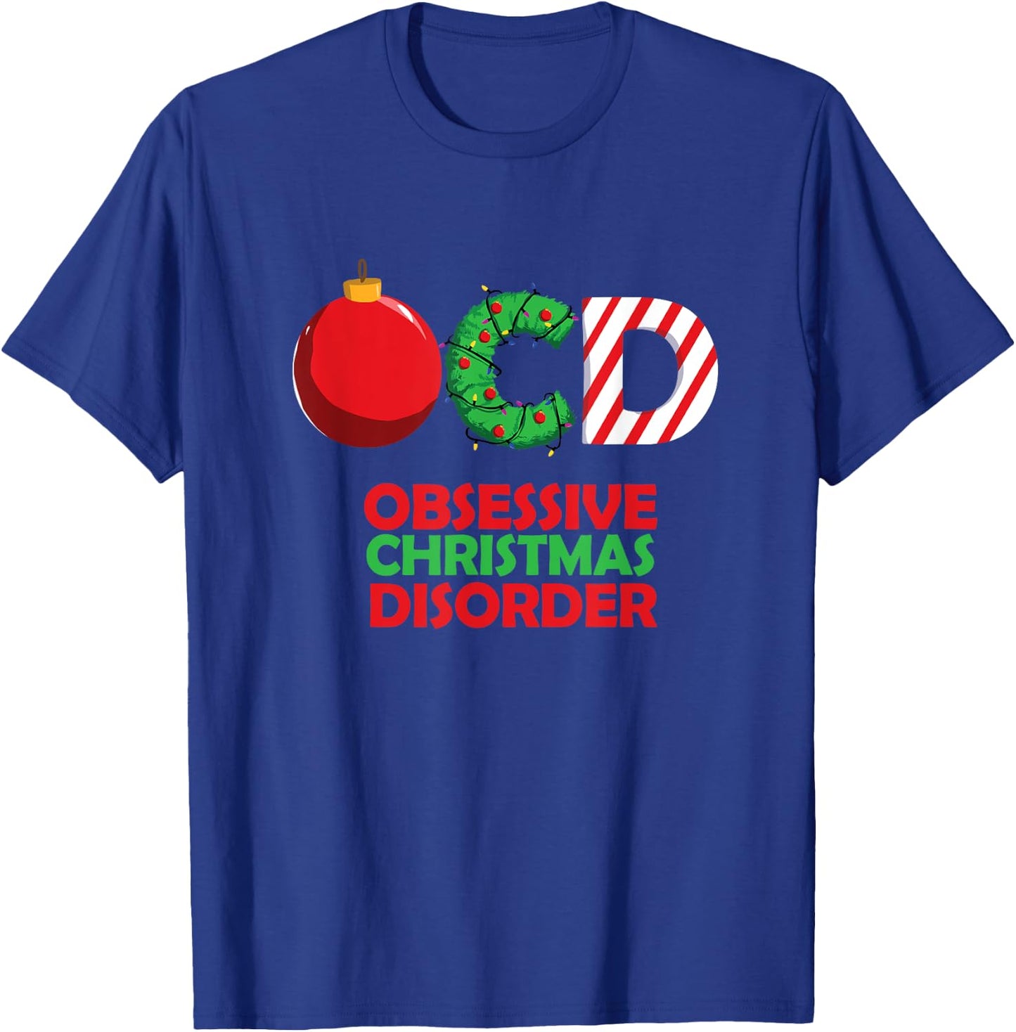 Funny Obsessive Christmas Disorder OCD Xmas T Shirt T-Shirt - T-Shirt | Royal