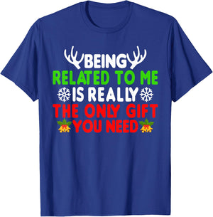 Being Related To Me Is Really The Only Gift You Need Funny T-Shirt - T-Shirt | Royal
