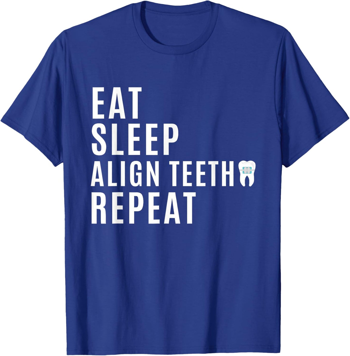Orthodontist - Eat Sleep Align Teeth Repeat - Funny Braces T-Shirt - T-Shirt | Royal