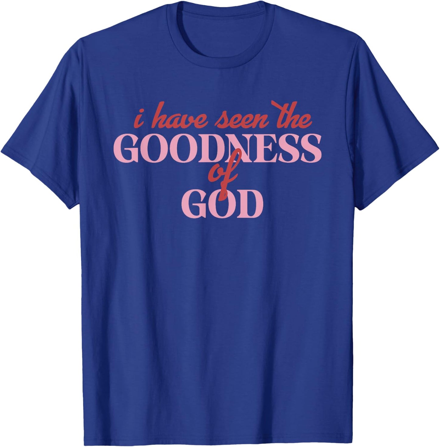 I Have Seen The Goodness Of God Design T-Shirt - T-Shirt | Royal