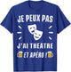 Je peux pas j'ai Théatre , Black, S T-Shirt - T-Shirt | Royal