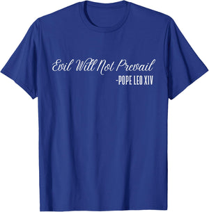 Evil Will Not Prevail – Pope Leo XIV, New Pope T-Shirt - T-Shirt | Royal