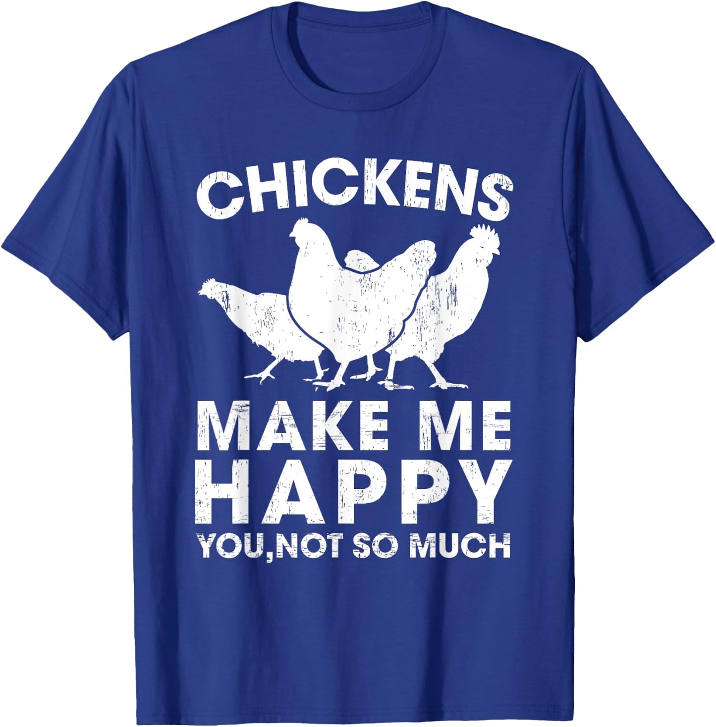 Chickens Make Me Happy Funny Chicken Lover Gift T-Shirt - T-Shirt | Royal