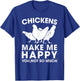 Chickens Make Me Happy Funny Chicken Lover Gift T-Shirt - T-Shirt | Royal