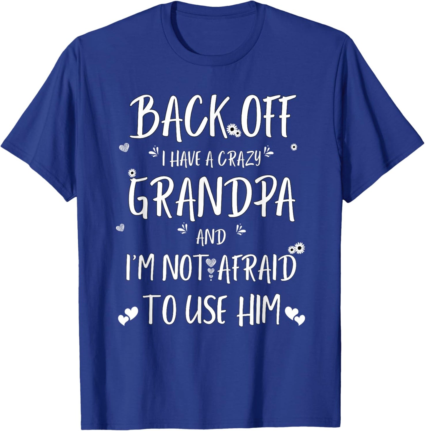 Back Off I Have Crazy Grandpa and I'm Not Afraid To Use Him T-Shirt - T-Shirt | Royal