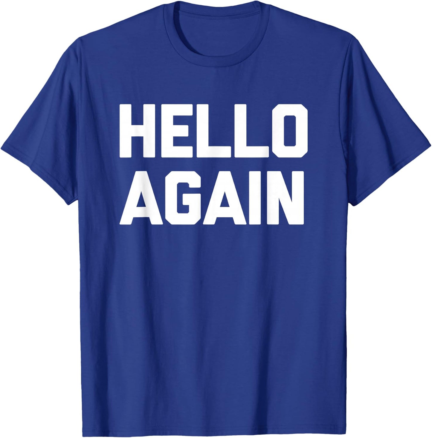 Hello Again - Lustiger Spruch sarkastisch Neuheit Humor niedlich cool T-Shirt - T-Shirt | Royal