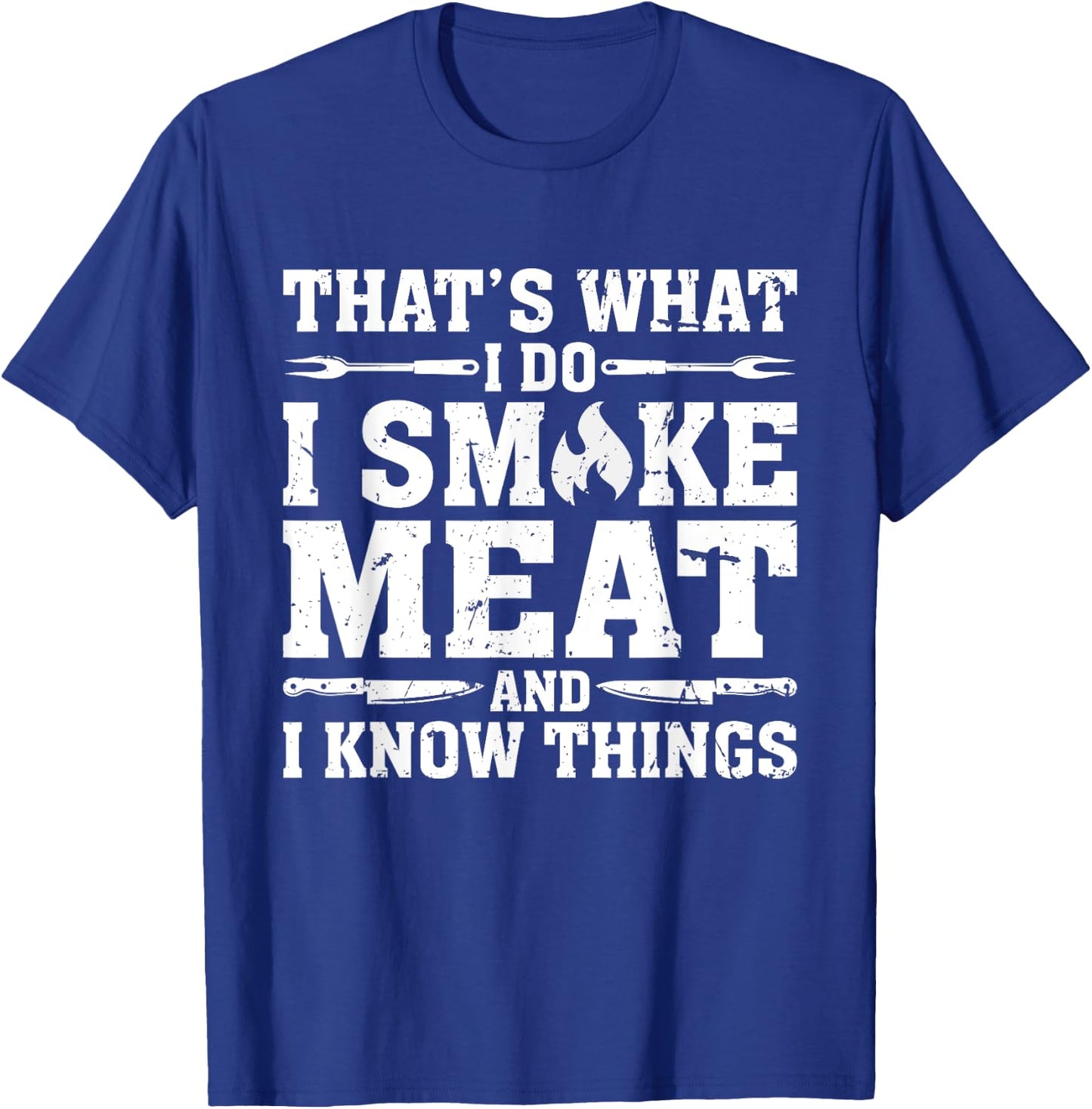 I Smoke Meat and I Know Things Funny BBQ Chef Grill Dad T-Shirt - T-Shirt | Royal