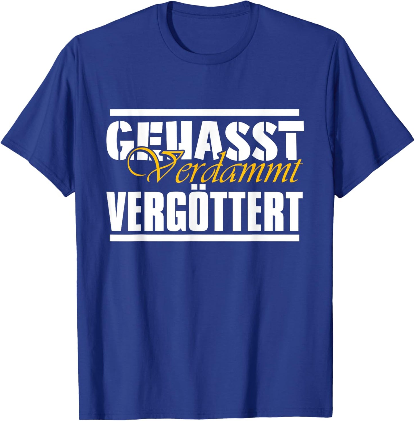 Gehasst, verdammt, vergöttert T-Shirt - T-Shirt | Royal