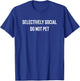 Fun Selectively Social Do Not Pet Animal Description T-Shirt - T-Shirt | Royal