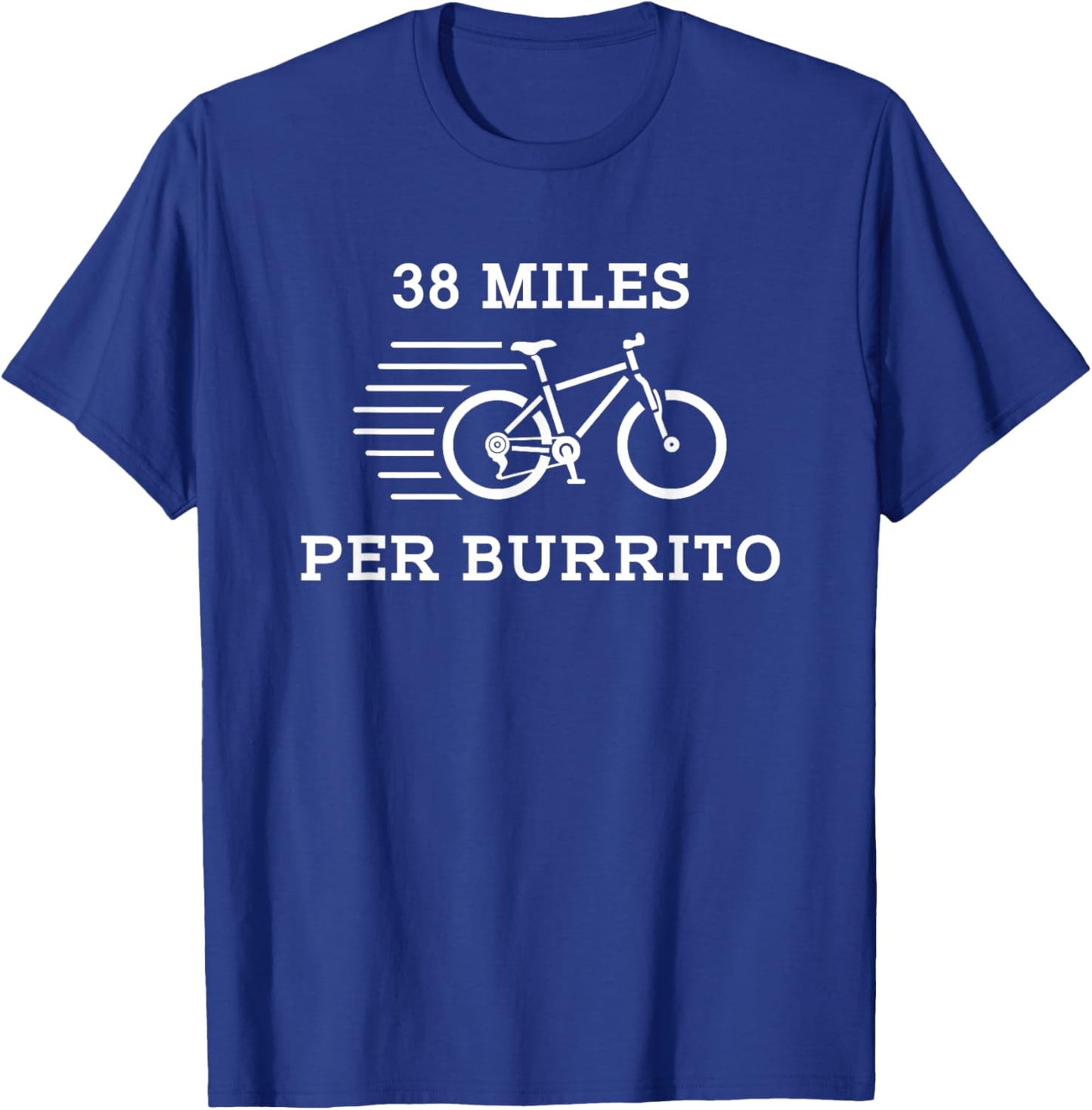 38 Miles Per Burrito Funny Food Exercise T Shirt T-Shirt - T-Shirt | Royal