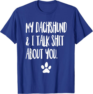 My Dachshund And I Talk Shit About You Funny Dog Offensive Men Women T-Shirt - T-Shirt | Royal
