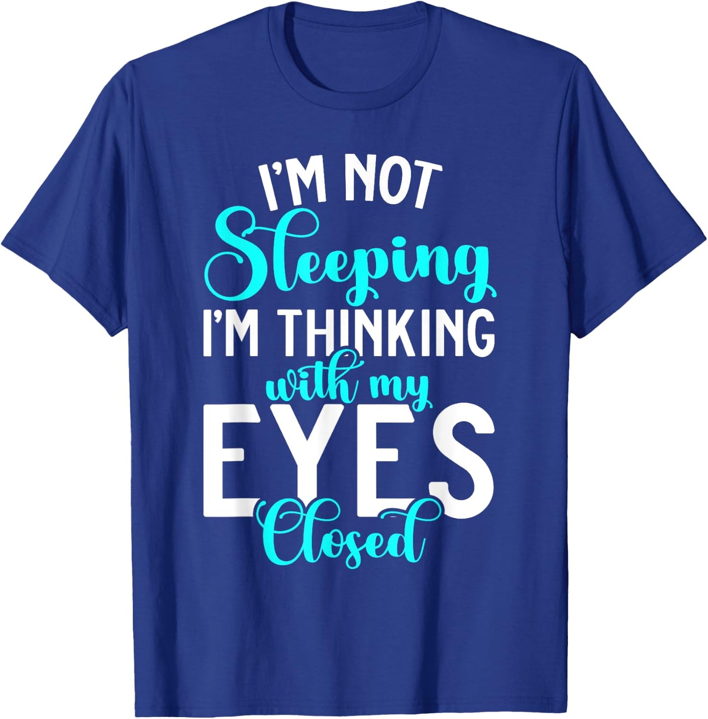 Im not Sleeping im thinking with my Eyes closed Sleep T-Shirt - T-Shirt | Royal