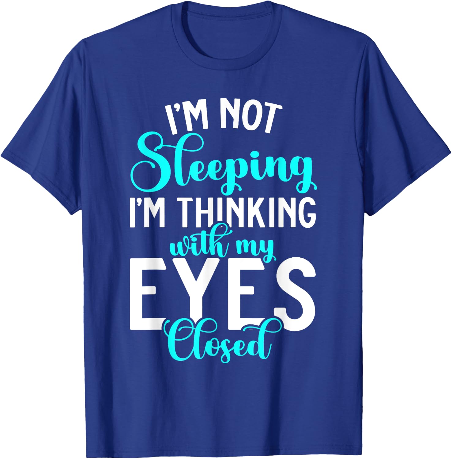 Im not Sleeping im thinking with my Eyes closed Sleep T-Shirt - T-Shirt | Royal