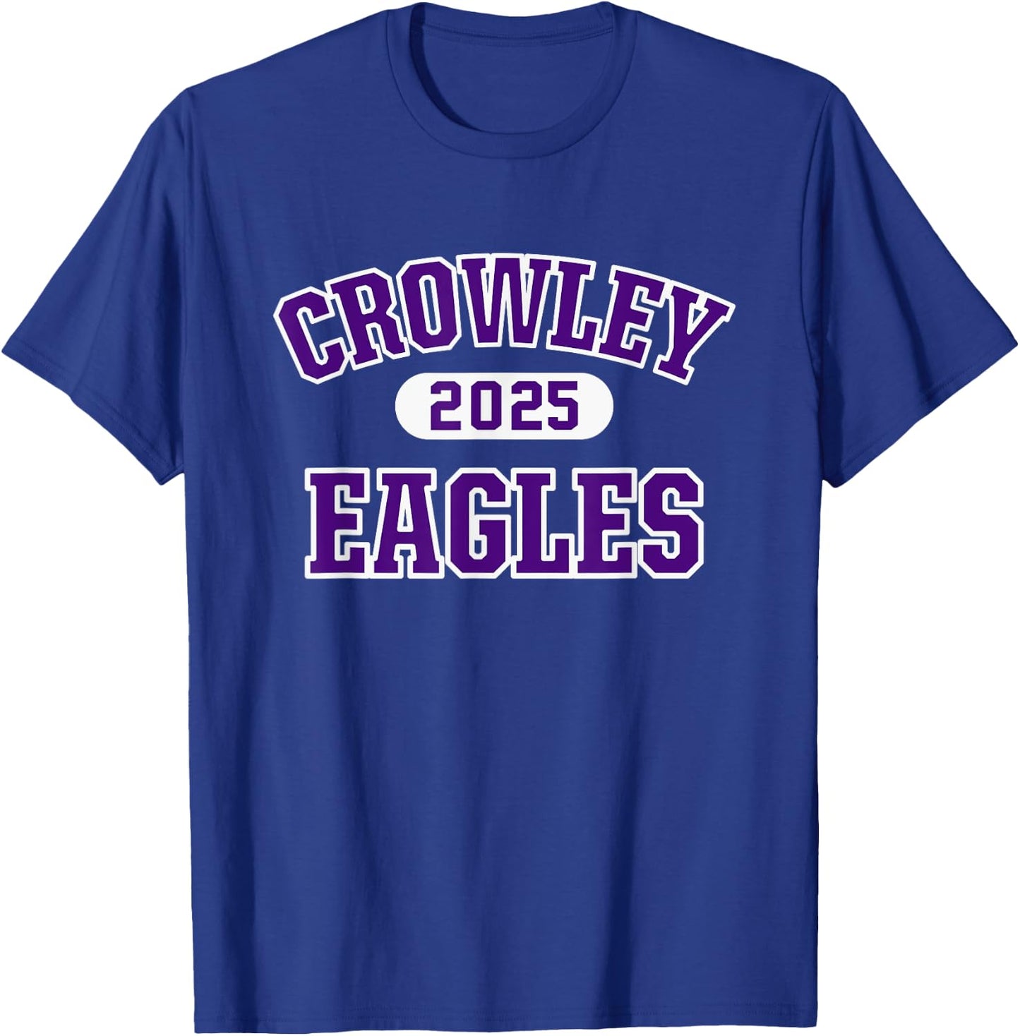 Crowley Eagles High School Arch 2025 T-Shirt - T-Shirt | Royal