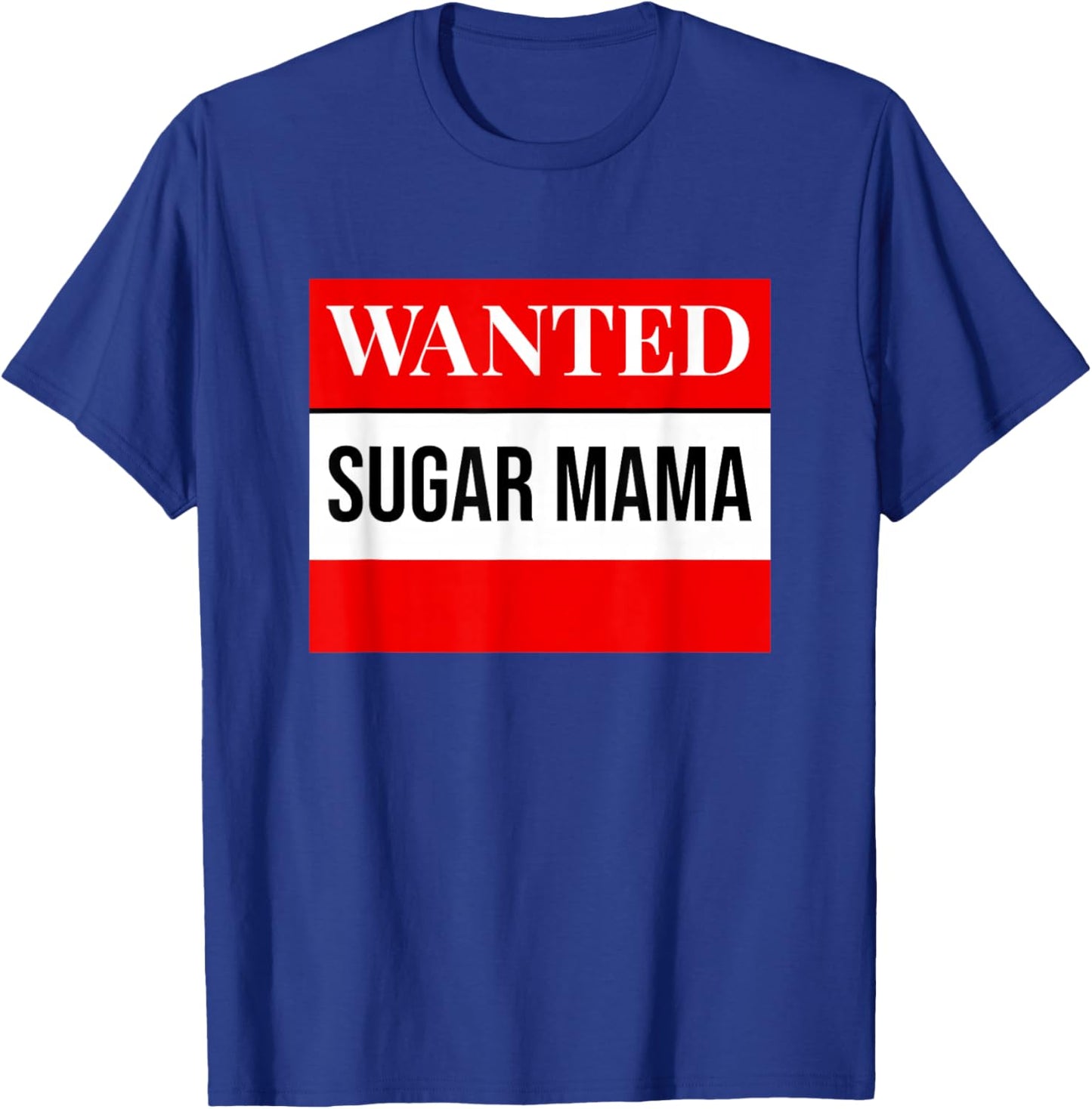 Mother's Day Seeking Sugar Momma WANTED Sugar MaMa T-Shirt - T-Shirt | Royal