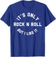 It's Only Rock n Roll But I Like It Funny Classic Music Fan T-Shirt - T-Shirt | Royal