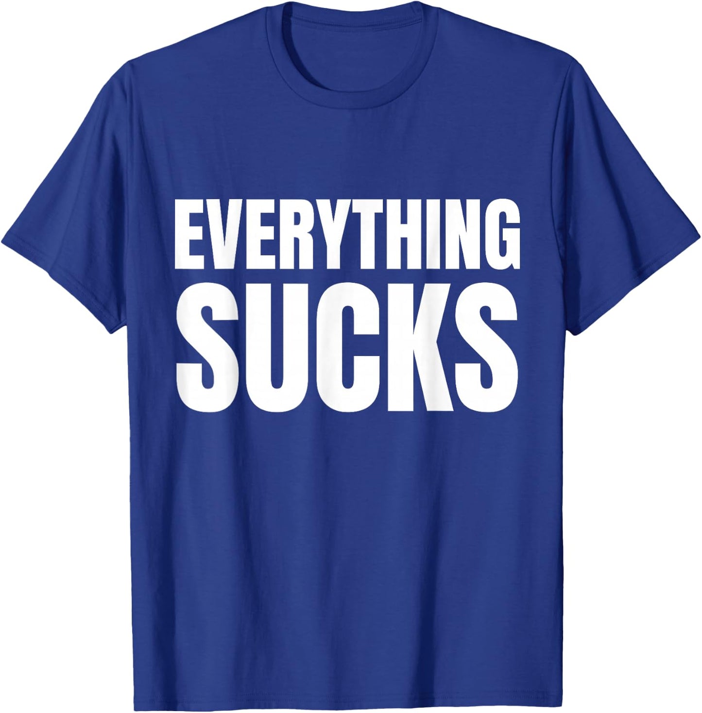Everything Sucks Funny Quote Y2k Aesthetic 2000s T-Shirt - T-Shirt | Royal