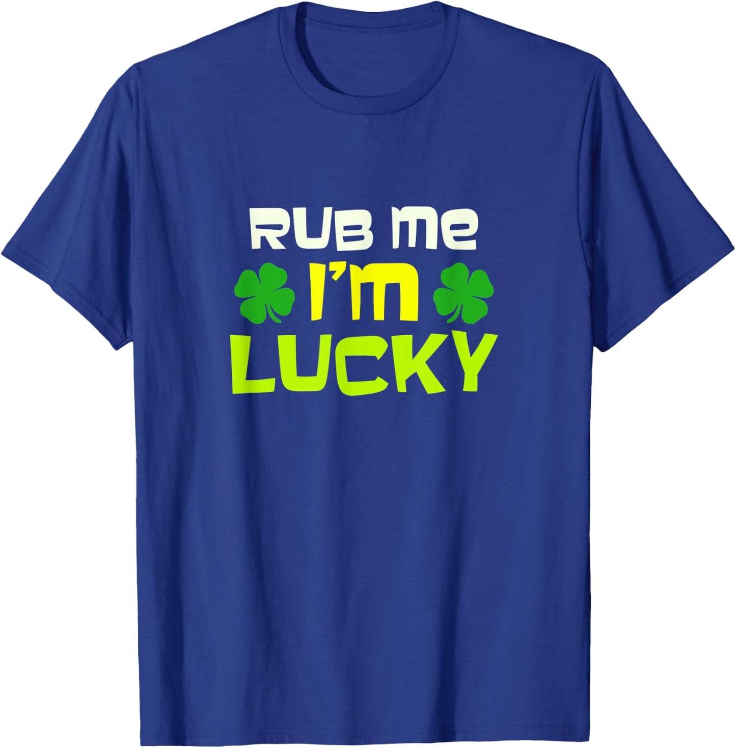 Rub Me I'm Lucky Design St. Patrick's Day T-Shirt - T-Shirt | Royal