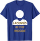 I POOPED IN THE WOODS camping, hiking, fun gag gift T-Shirt - T-Shirt | Royal