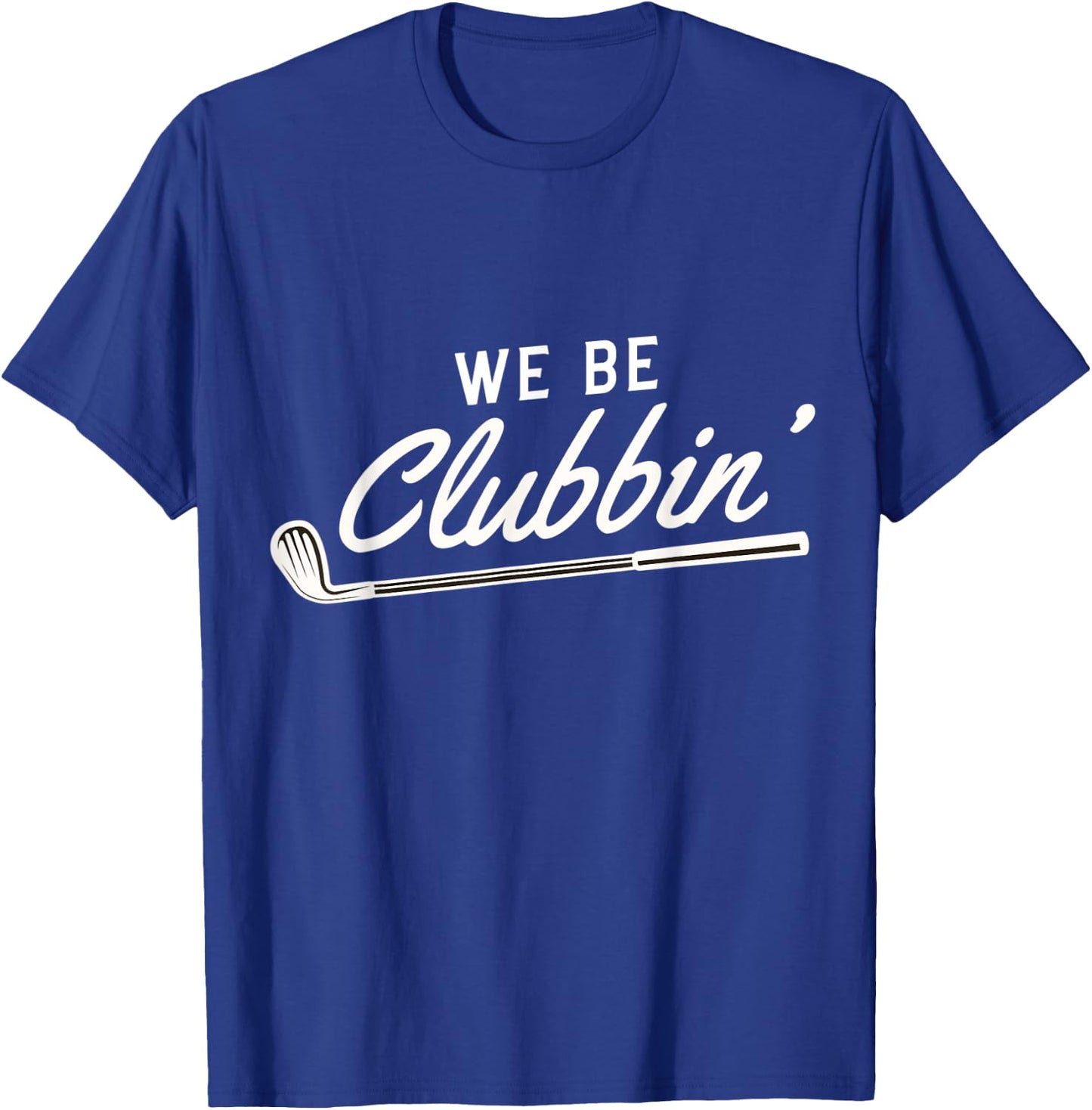 We Be Clubbin' Golf Club Caddie T-Shirt - T-Shirt | Royal