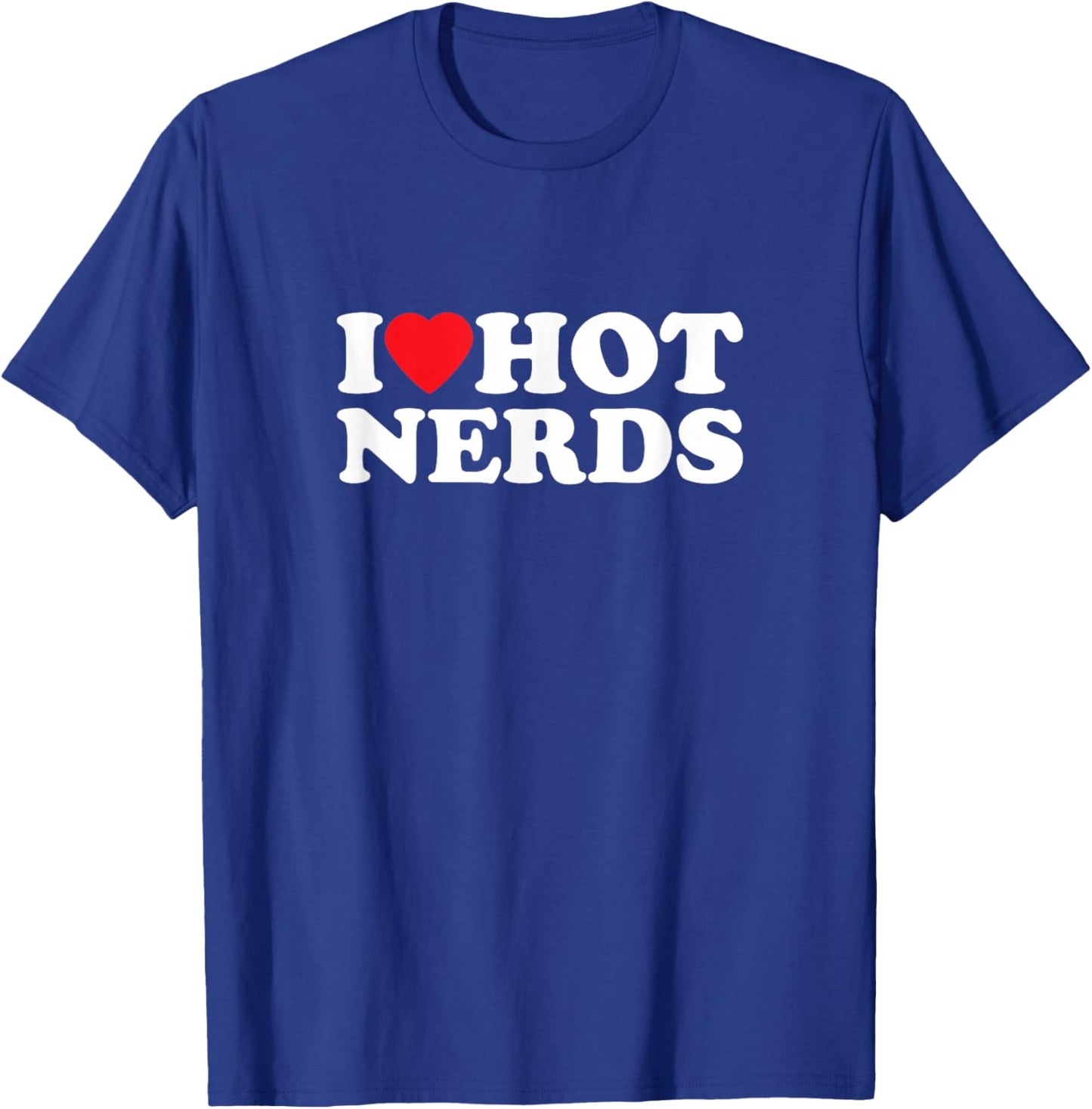 I Love Hot Nerds Funny , black T-Shirt - T-Shirt | Royal