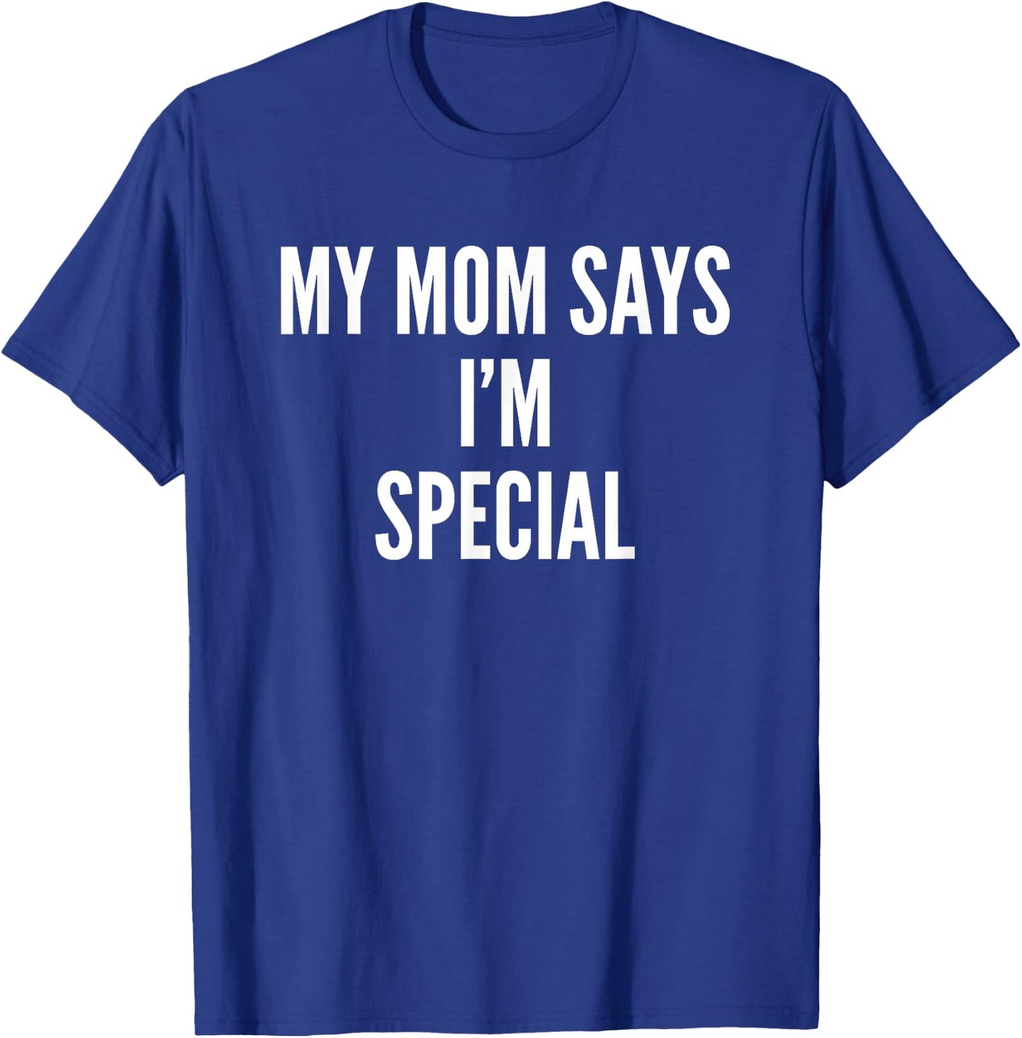 My Mom Says Im Special Funny Son Daughter T-Shirt - T-Shirt | Royal