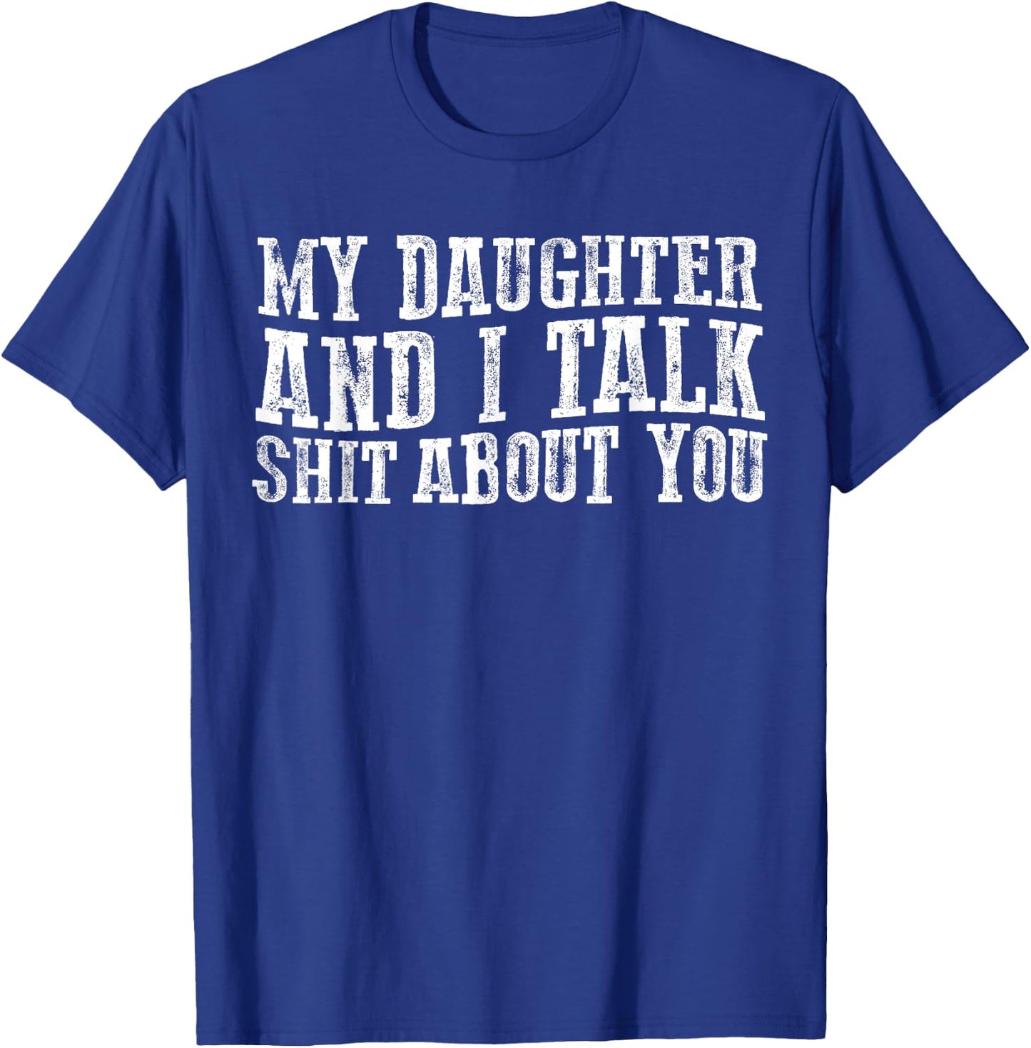 Funny My Daughter And I Talk about you for mom dad T-Shirt - T-Shirt | Royal