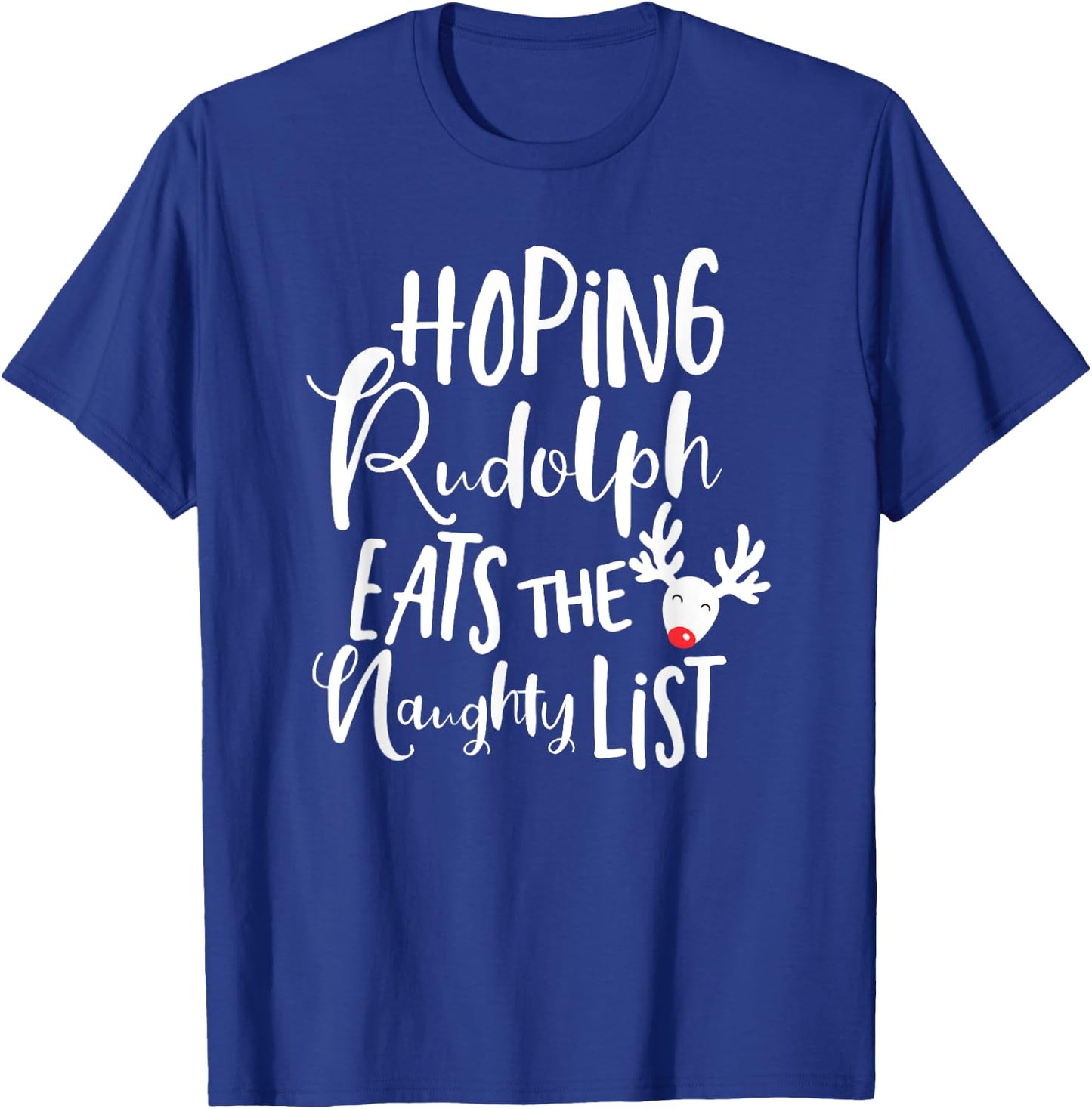 Hoping Rudolf Eats The Naughty List - Funny Christmas Shirts T-Shirt - T-Shirt | Royal