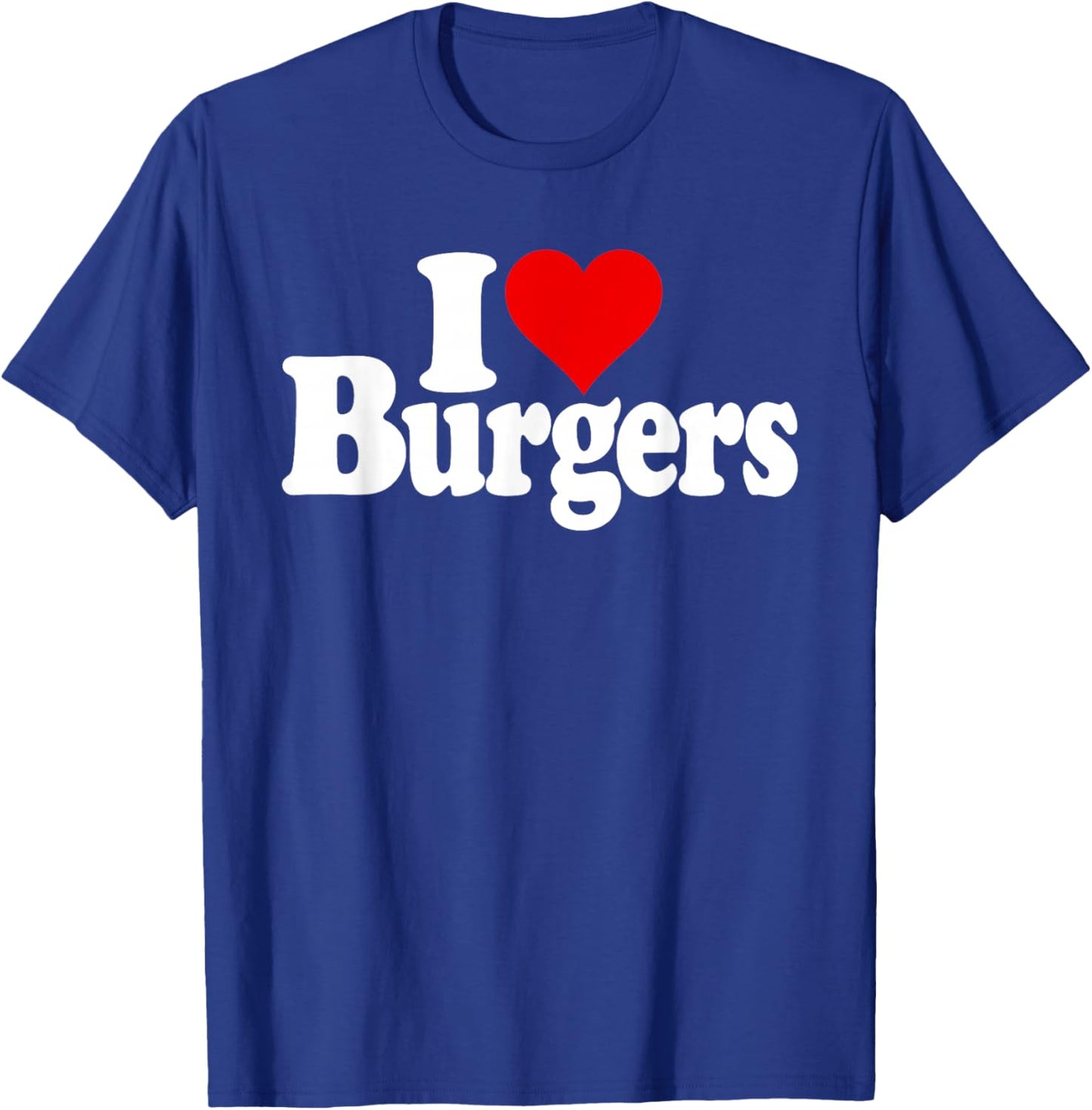 I Love Heart Burgers Hamburgers Cheeseburgers T-Shirt - T-Shirt | Royal