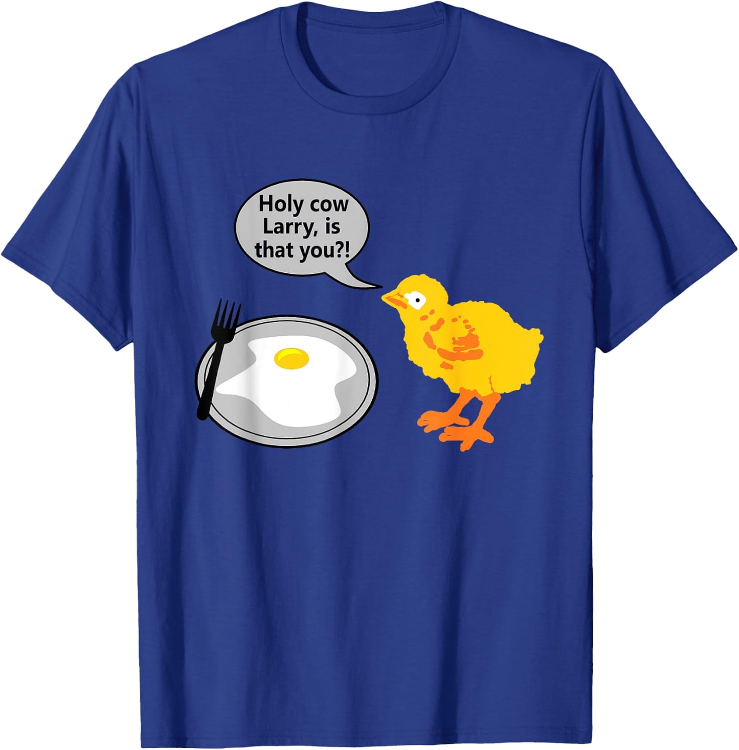 Holy Cow Larry is That You Chicken Egg Parent Funny Saying T-Shirt - T-Shirt | Royal