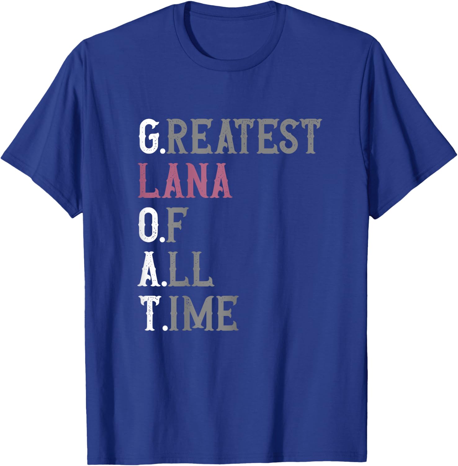 Greatest Lana of all time | GOAT | Lana T-Shirt - T-Shirt | Royal