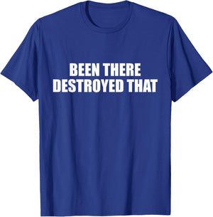 Authentic Been There Destroyed That Shirt T-Shirt - T-Shirt | Royal