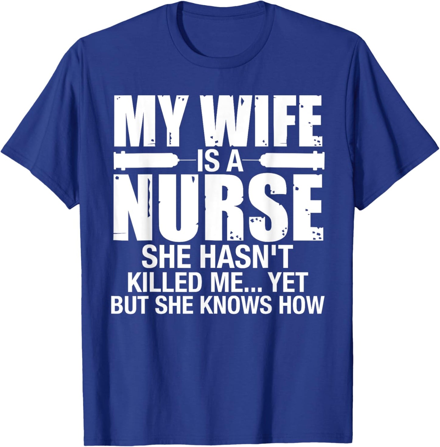 My Wife Is a Nurse She Hasn't Killed Me Husband Anniversary T-Shirt - T-Shirt | Royal