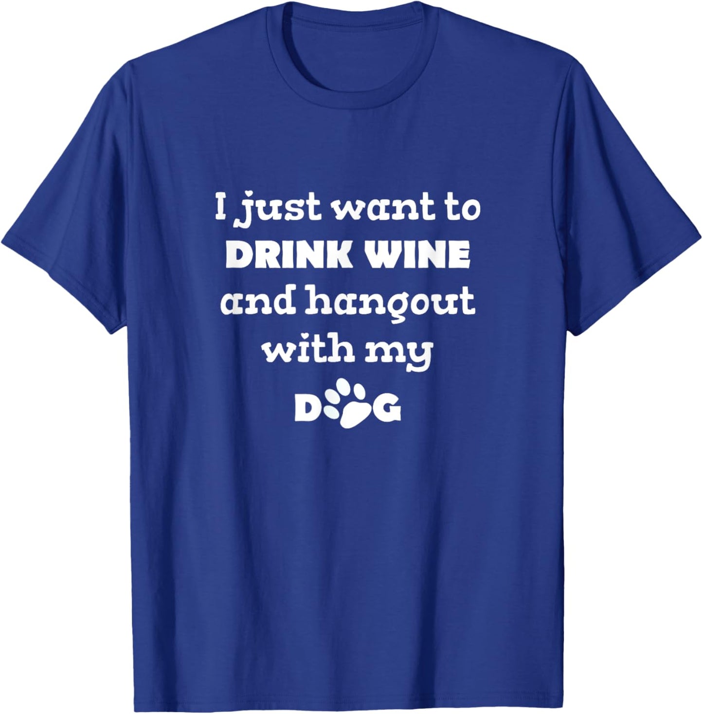 I just want to drink wine and hangout with my dog T-Shirt - T-Shirt | Royal