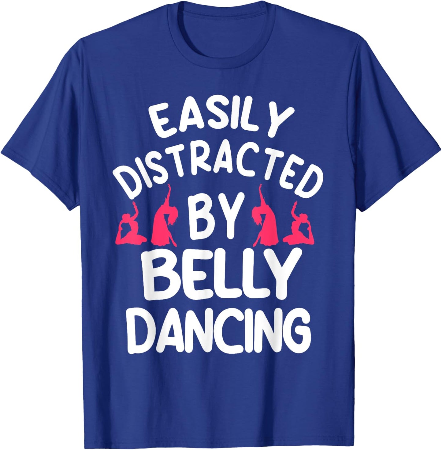 Belly Dancing Oriental Dancer Eastern Easily Distracted T-Shirt - T-Shirt | Royal