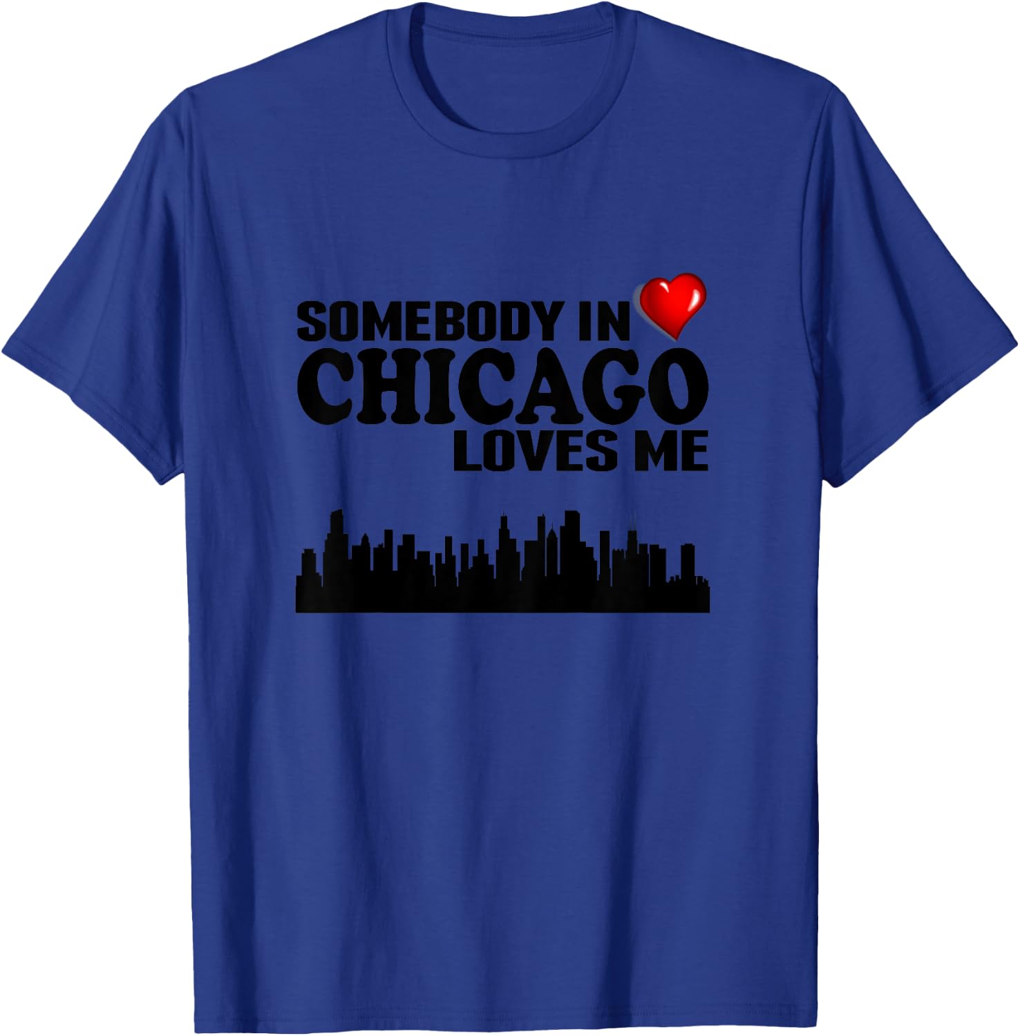 Somebody In Chicago Loves Me T-Shirt - T-Shirt | Royal
