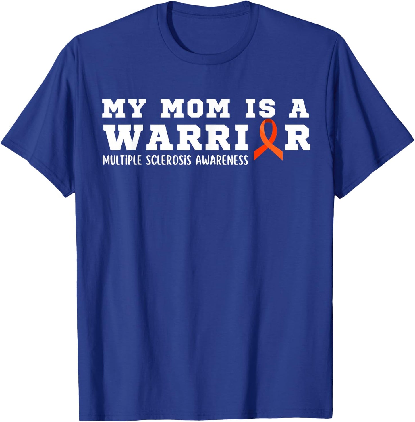 My Mom is A Warrior Multiple Sclerosis Awareness Funny MS T-Shirt - T-Shirt | Royal