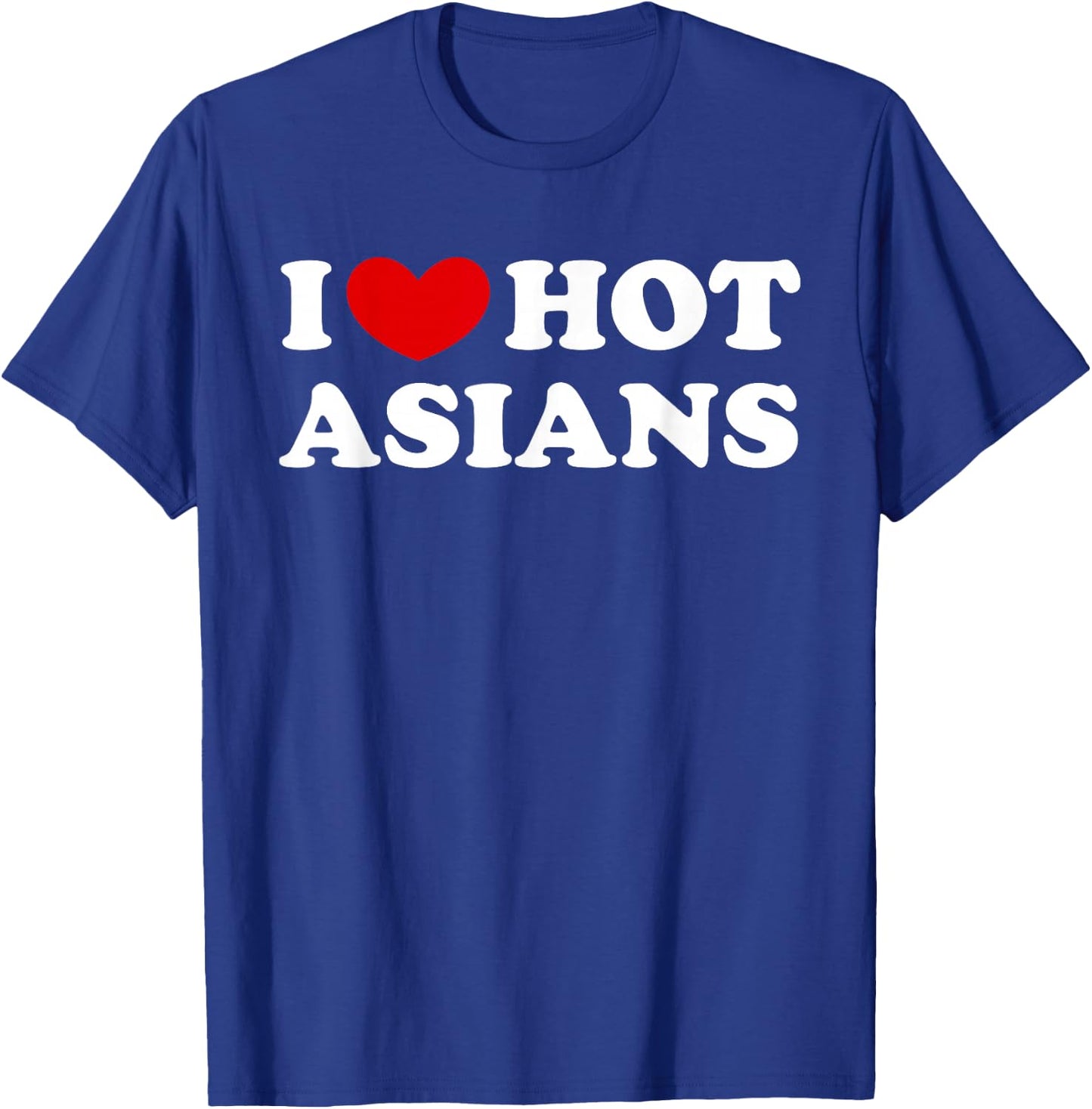 I Love Hot Asians, Ich liebe heiße Asiaten T-Shirt - T-Shirt | Royal
