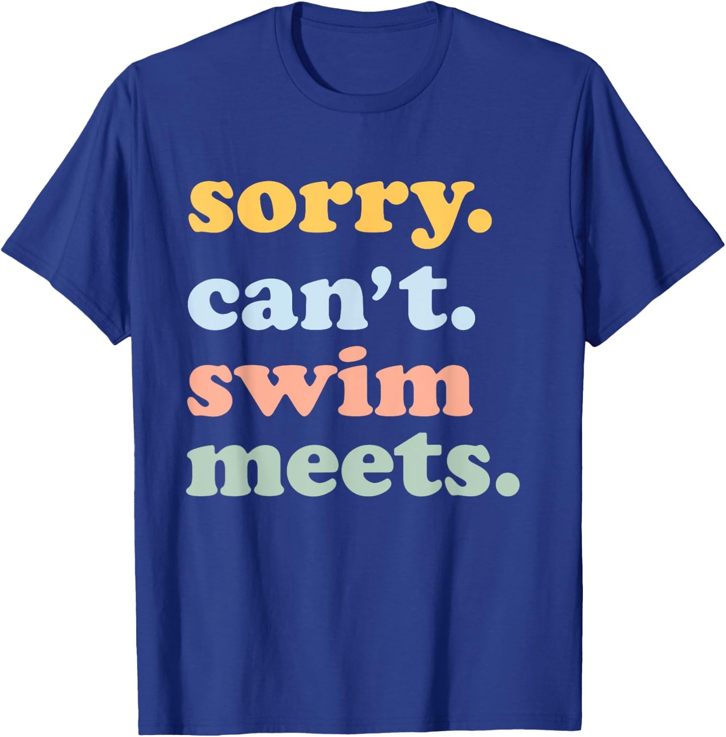 Sorry Can't Swim Meets Funny Swimming Swimmer Swim Mom Dad T-Shirt - T-Shirt | Royal