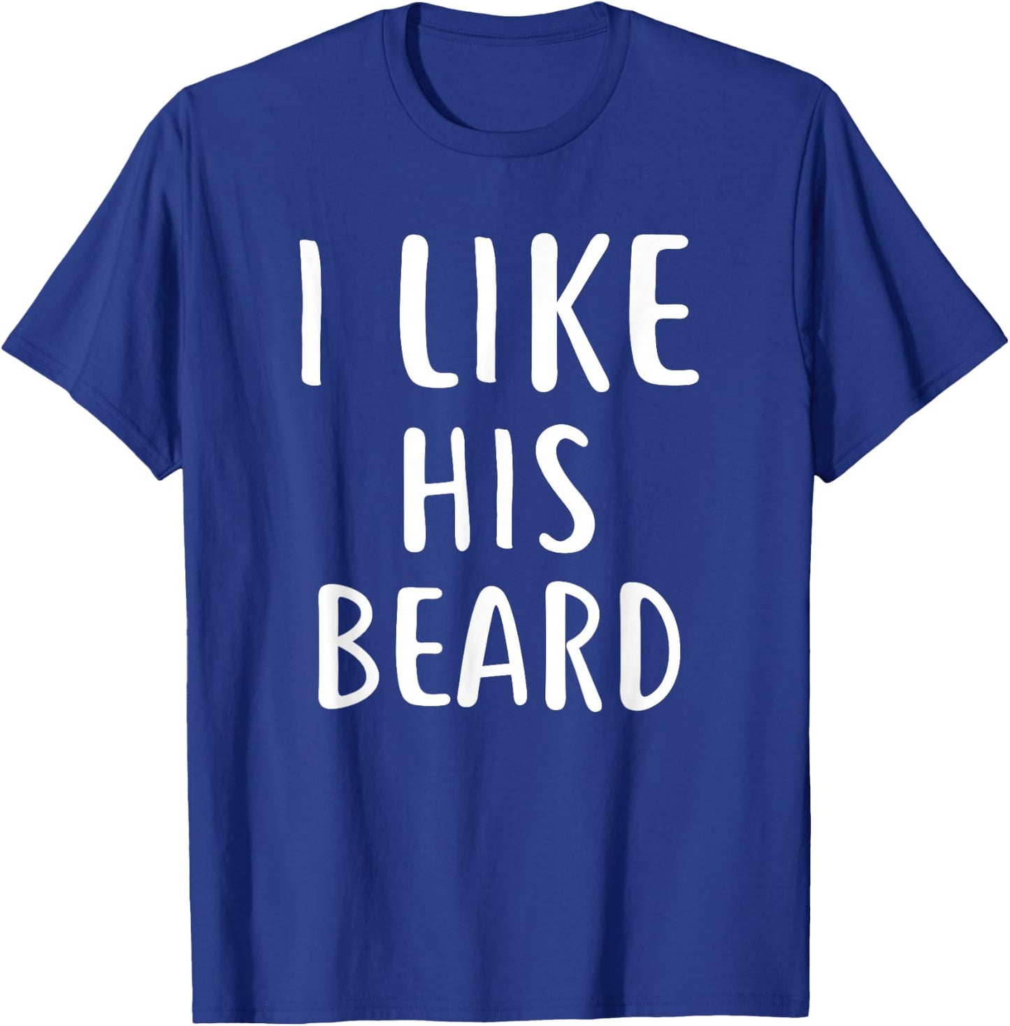 I Like His Beard Compliment Matching Couple Shirts T-Shirt - T-Shirt | Royal