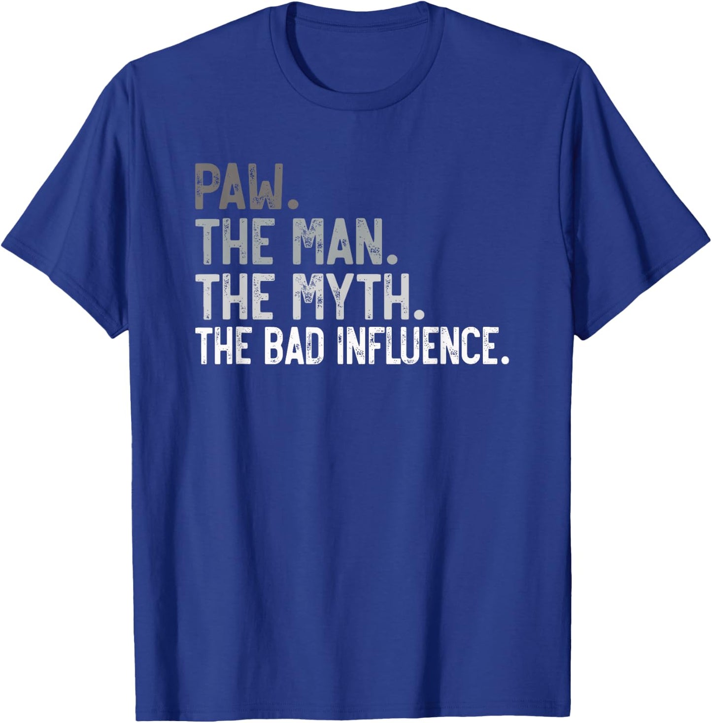 Paw the Man the Myth the bad Influence Funny Grandpa T-Shirt - T-Shirt | Royal