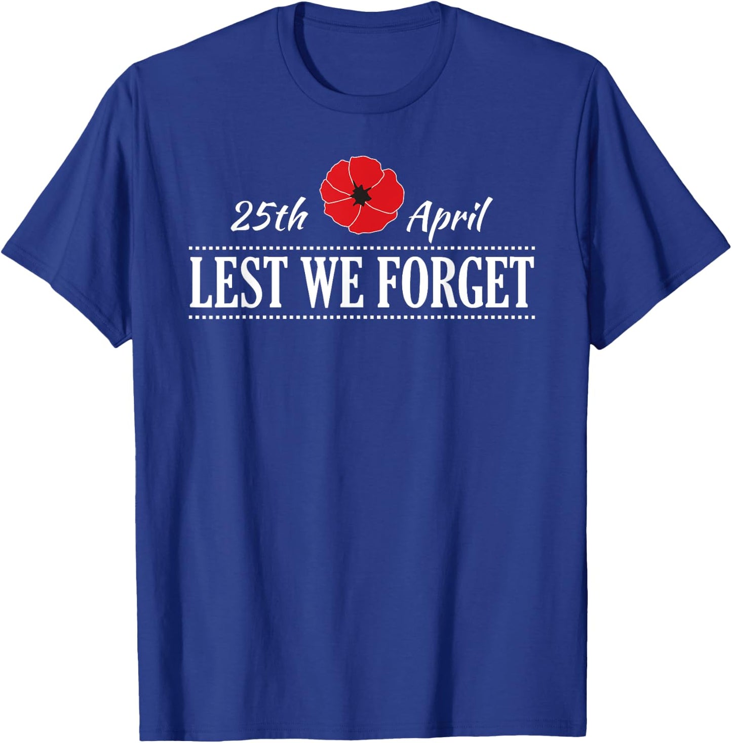 LEST WE FORGET 25th April Anzac Day T-Shirt - T-Shirt | Royal