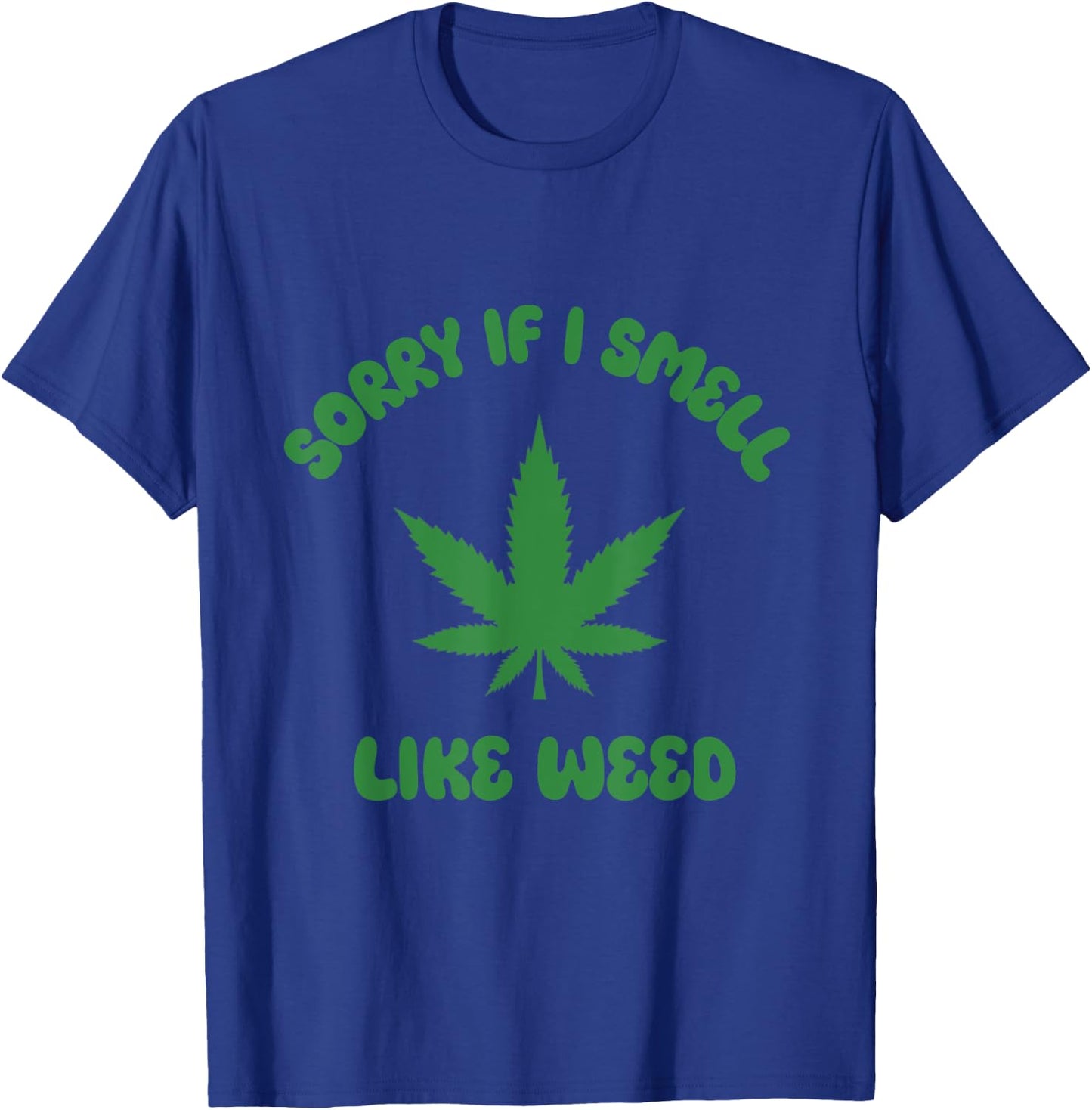 Sorry If I Smell Like Weed Funny Weed Marijuana Grower 420 T-Shirt - T-Shirt | Royal