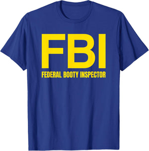 FBI - FEDERAL BOOTY INSPECTOR X Only Love Date Fans Irony T-Shirt - T-Shirt | Royal