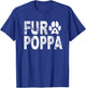 Funny Fur Poppa Shirt Pet Lover Dog Dad Fathers Day T-Shirt - T-Shirt | Royal