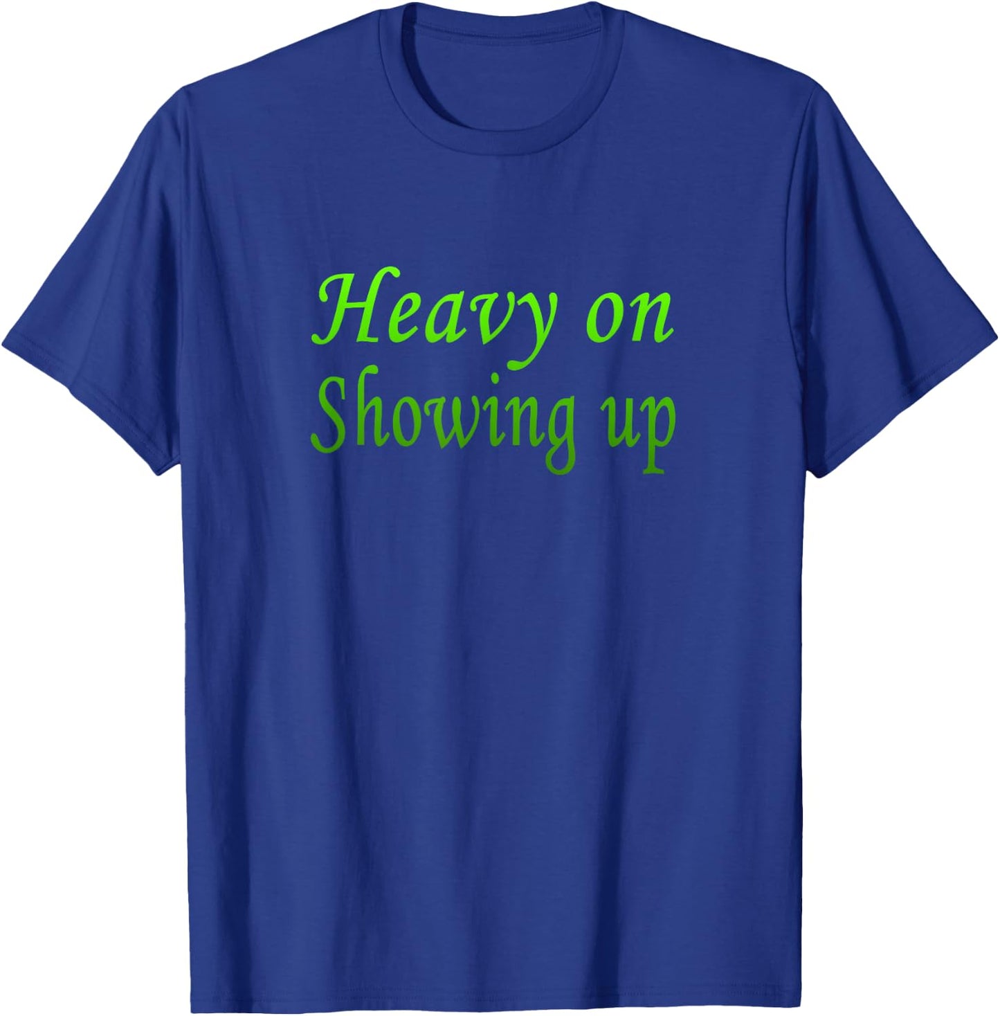 Green Color Just Show Up Green Graphic T-Shirt - T-Shirt | Royal